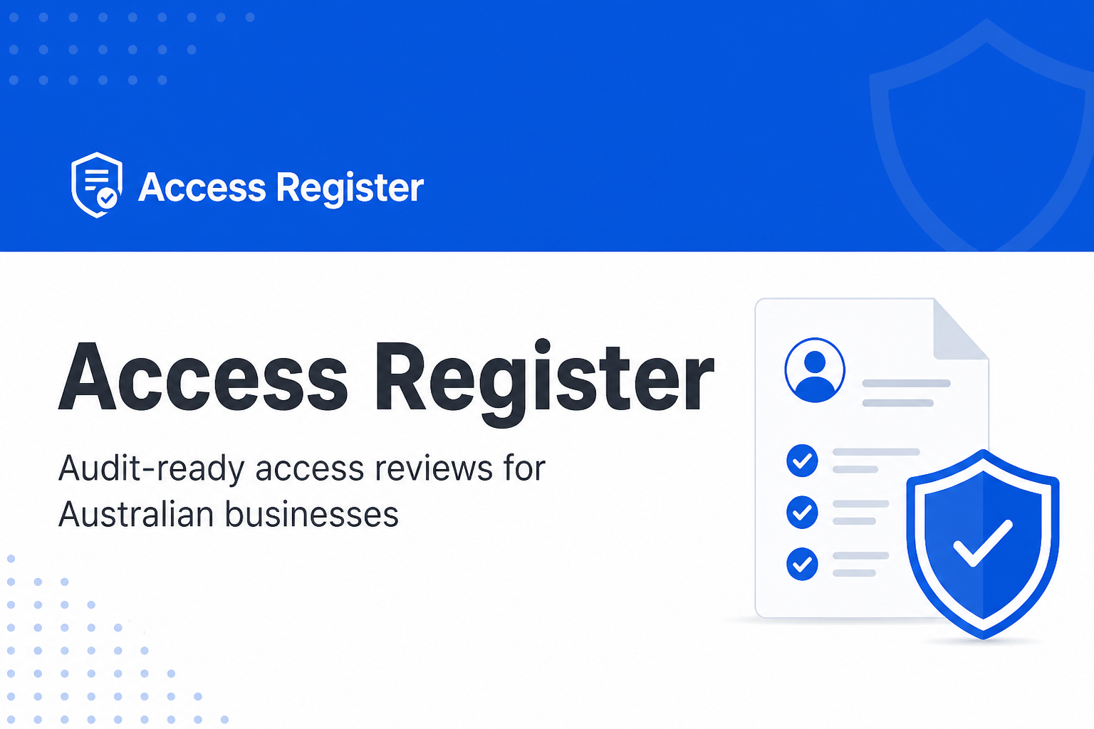 Access Register - Audit-Ready Access Reviews for Australian Businesses